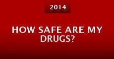 How Safe Are My Drugs? (2014) stream