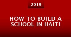 Película How to Build a School in Haiti