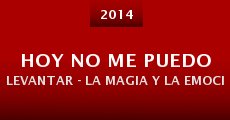 Hoy no me puedo levantar - La magia y la emoción (2014) stream