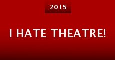 I Hate Theatre! (2015) stream