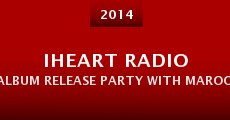 iHeart Radio Album Release Party with Maroon 5 (2014)