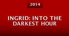 Película Ingrid: Into the Darkest Hour