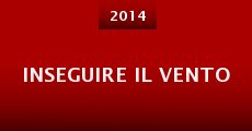 Inseguire il vento (2014) stream