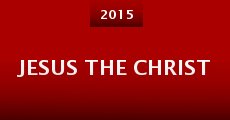 Jesus the Christ (2015) stream