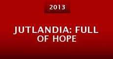 Jutlandia: Full of Hope (2013) stream