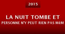 La nuit tombe et personne n'y peut rien pas même Tsilla Chelton (2015) stream