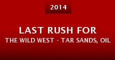 Película Last Rush for the Wild West - Tar Sands, Oil Shale and the American Frontier