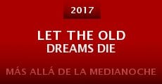 Let the Old Dreams Die (2017) stream