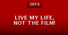 Película Live My Life, Not the Film!