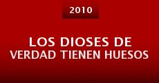 Los dioses de verdad tienen huesos (2010)