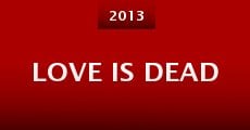 Love Is Dead (2013) stream