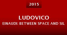 Ludovico Einaudi: Between Space and Silence (2015) stream