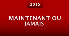 Maintenant ou jamais (2015) stream