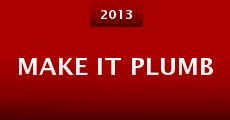 Make It Plumb (2013) stream