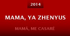 Mama, ya zhenyus (2014) stream