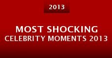 Most Shocking Celebrity Moments 2013 (2013)