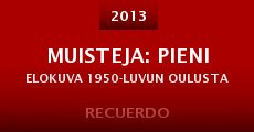 Muisteja: Pieni elokuva 1950-luvun Oulusta (2013) stream