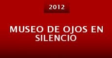 Museo de ojos en silencio (2012) stream