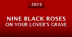 Película Nine Black Roses on Your Lover's Grave