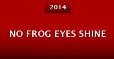 No Frog Eyes Shine (2014) stream