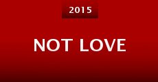 Not Love (2015) stream