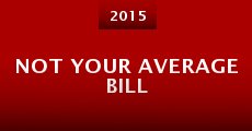 Not Your Average Bill (2015) stream