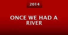 Película Once We Had a River