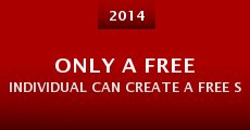 Only a Free Individual Can Create a Free Society (2014)