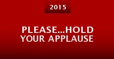 Please...Hold Your Applause (2015) stream