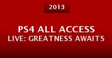 PS4 All Access Live: Greatness Awaits (2013) stream