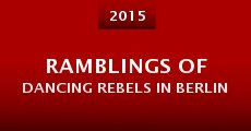 Ramblings of Dancing Rebels in Berlin (2015) stream