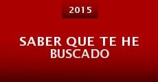 Saber que te he buscado (2015) stream