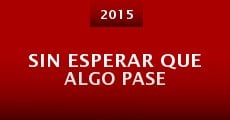 Sin esperar que algo pase (2015) stream