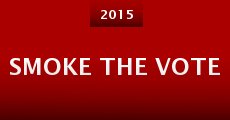 Smoke the Vote (2015) stream