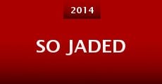 So Jaded (2014) stream