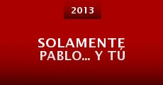 Solamente Pablo... y tú (2013)