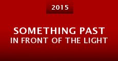 Something Past in Front of the Light (2015) stream