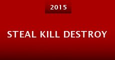 Película Steal Kill Destroy