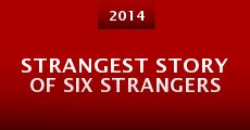 Strangest Story of Six Strangers (2014) stream