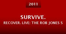 Película Survive. Recover. Live: The Rob Jones Story