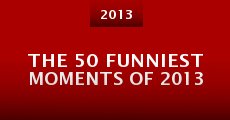 The 50 Funniest Moments of 2013 (2013) stream