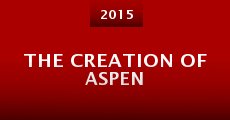 The Creation of Aspen (2015) stream