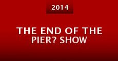 Película The End of the Pier? Show