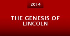 Película The Genesis of Lincoln