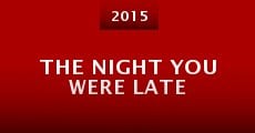 Película The Night You Were Late