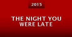 The Night You Were Late (2015) stream