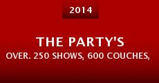 The Party's Over. 250 Shows, 600 Couches, 5 Countries & Zero $