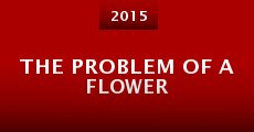 The Problem of a Flower (2015)