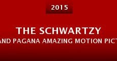 Película The Schwartzy and Pagana Amazing Motion Picture Motion Picture