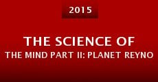 The Science of the Mind Part II: Planet Reynolds (2015) stream